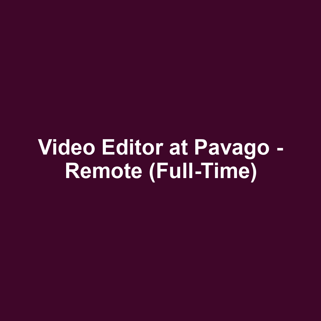 Video Editor at Pavago - Remote (Full-Time)