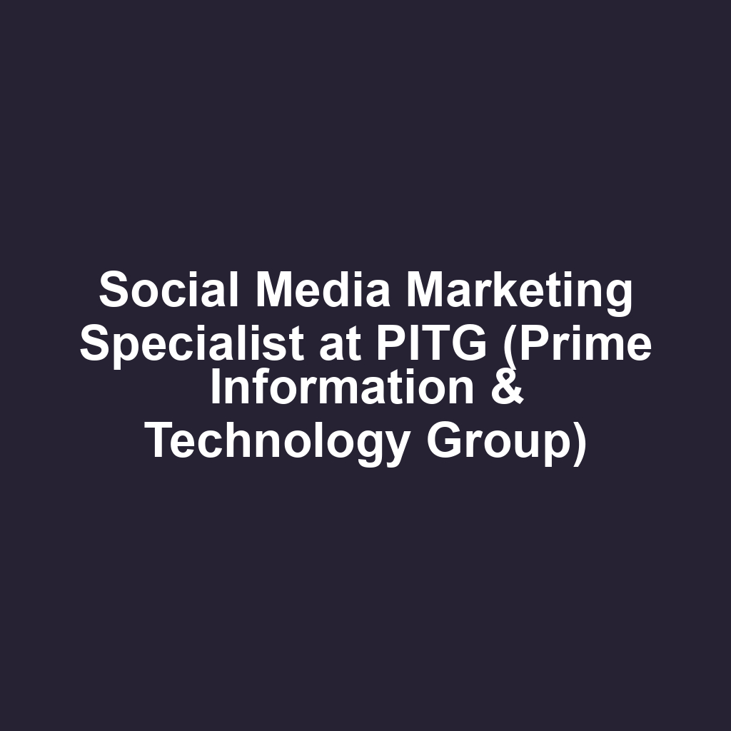 Social Media Marketing Specialist at PITG (Prime Information & Technology Group)