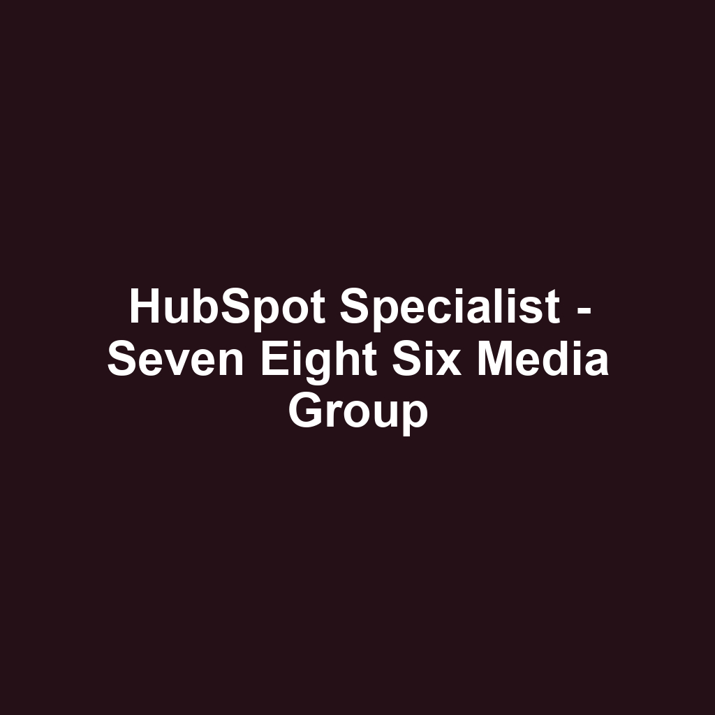 HubSpot Specialist - Seven Eight Six Media Group