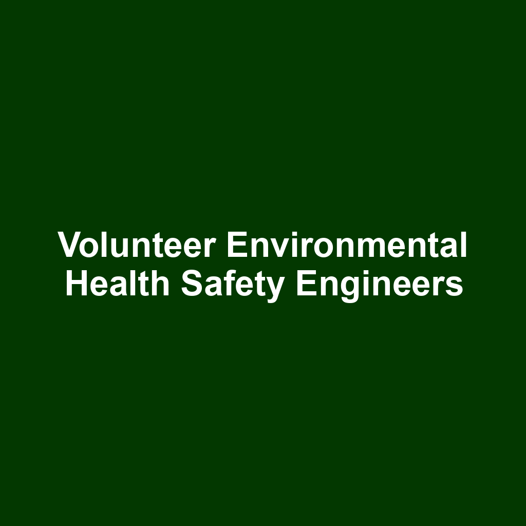 Volunteer Environmental Health Safety Engineers