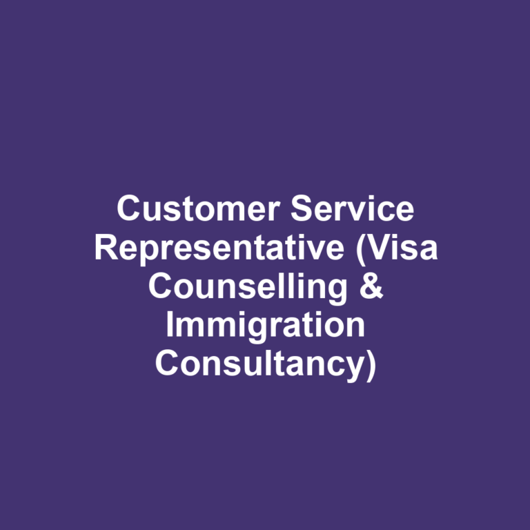 Customer Service Representative (Visa Counselling & Immigration Consultancy)