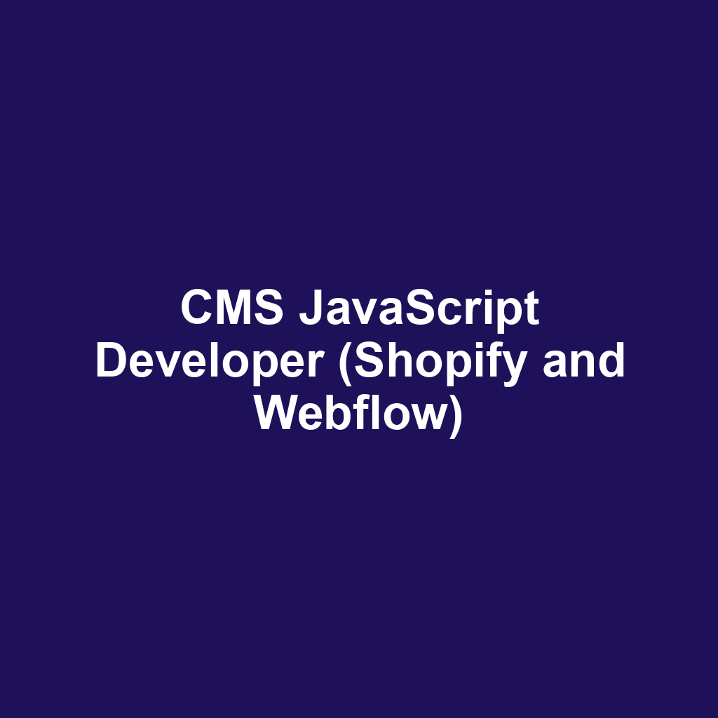 CMS JavaScript Developer (Shopify and Webflow)