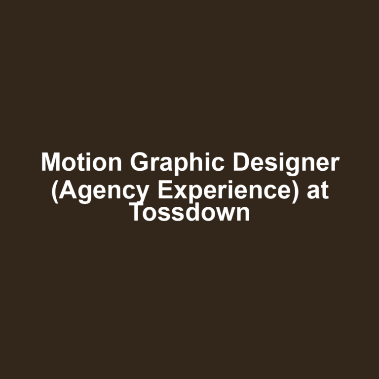 Motion Graphic Designer (Agency Experience) at Tossdown