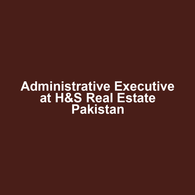 Administrative Executive at H&S Real Estate Pakistan