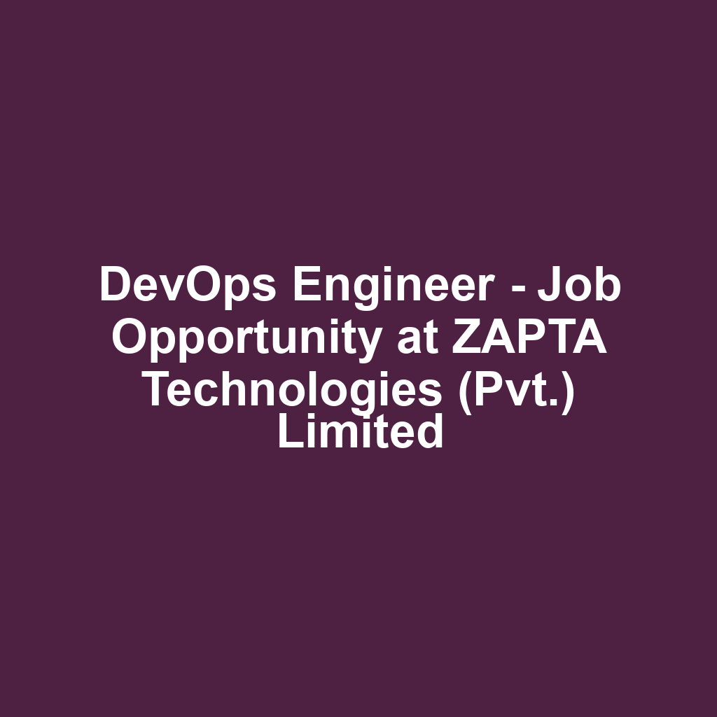 DevOps Engineer - Job Opportunity at ZAPTA Technologies (Pvt.) Limited