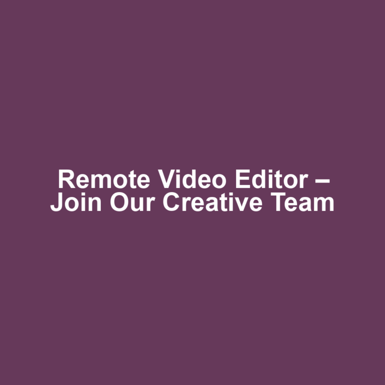 Remote Video Editor – Join Our Creative Team