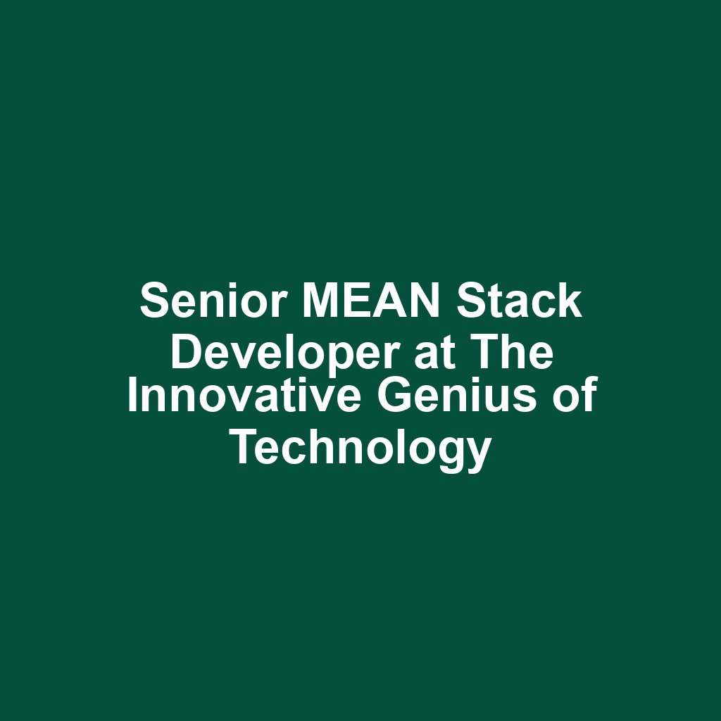 Senior MEAN Stack Developer at The Innovative Genius of Technology