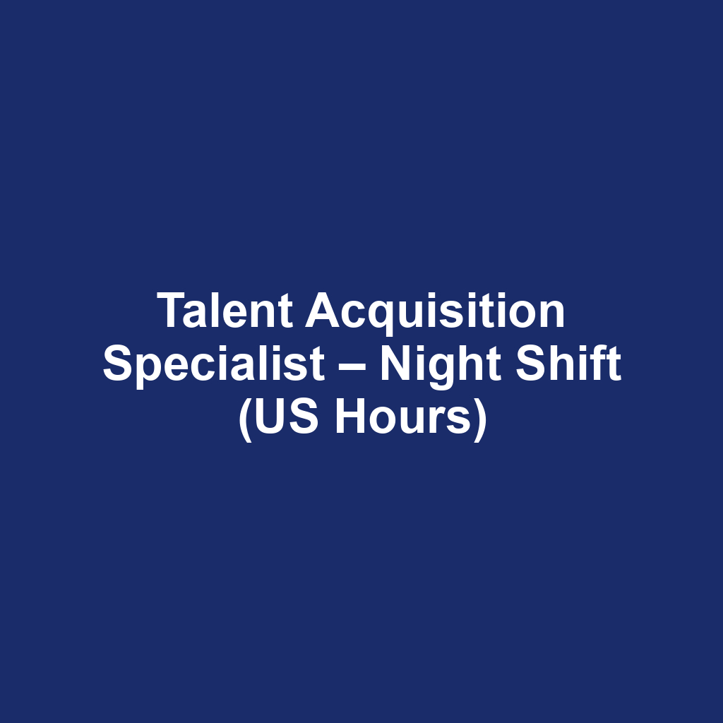 Talent Acquisition Specialist – Night Shift (US Hours)