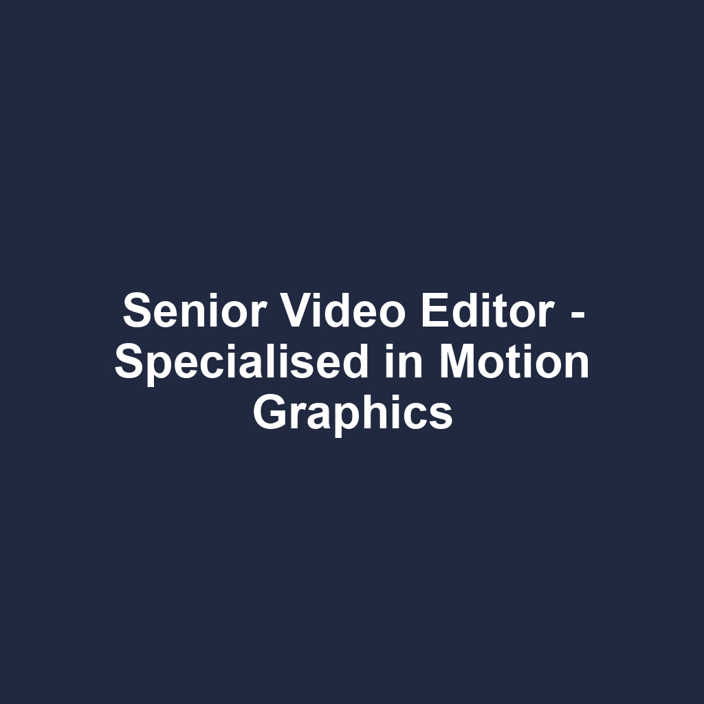 Senior Video Editor - Specialised in Motion Graphics