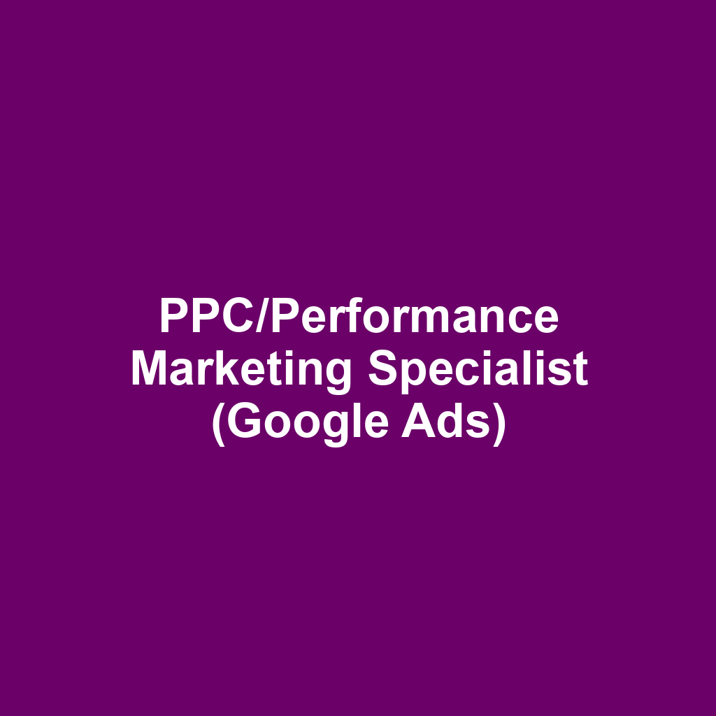 PPC/Performance Marketing Specialist (Google Ads)