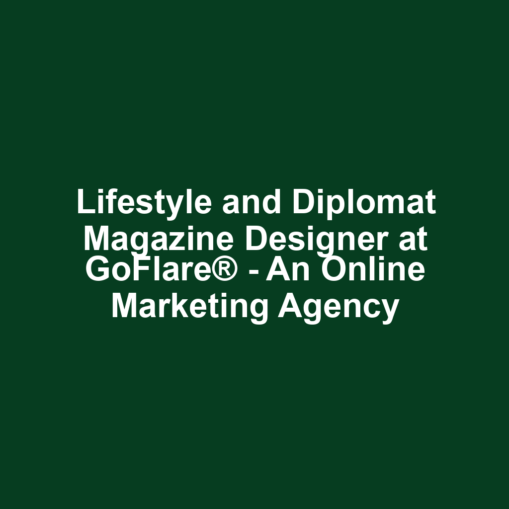 Lifestyle and Diplomat Magazine Designer at GoFlare® - An Online Marketing Agency