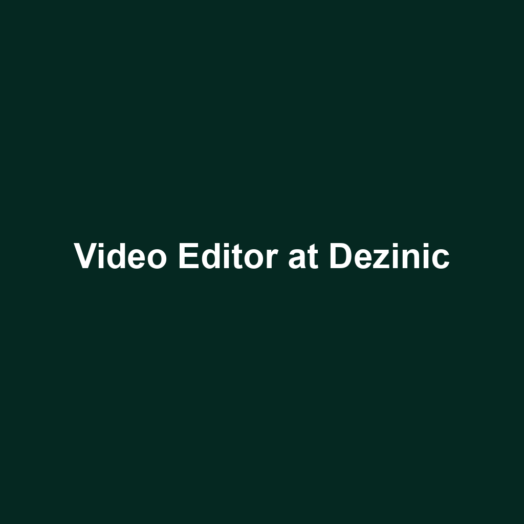 Video Editor at Dezinic