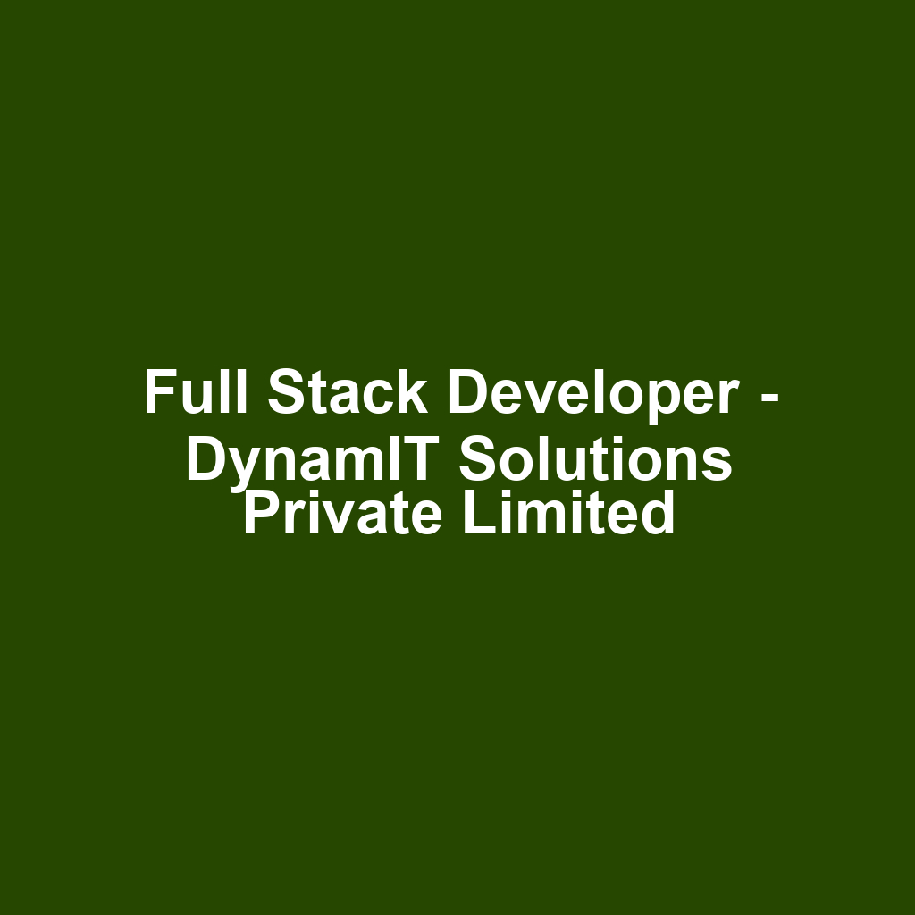 Full Stack Developer - DynamIT Solutions Private Limited