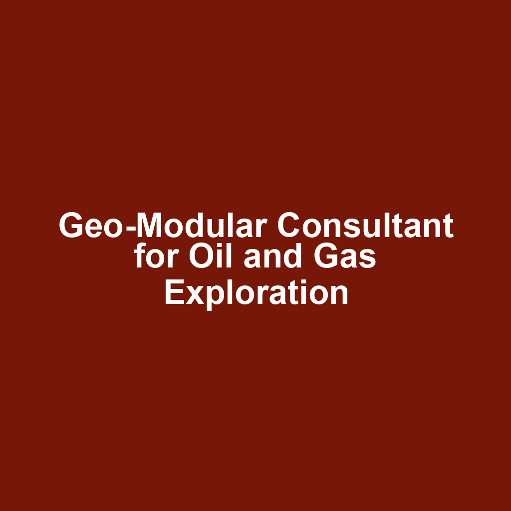 Geo-Modular Consultant for Oil and Gas Exploration