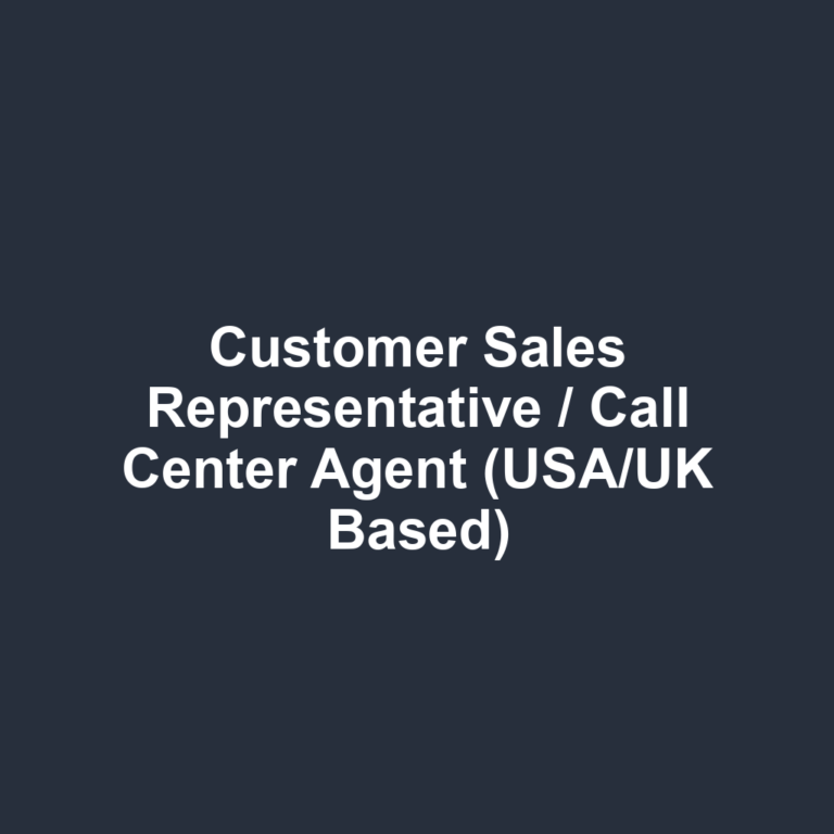 Customer Sales Representative / Call Center Agent (USA/UK Based)