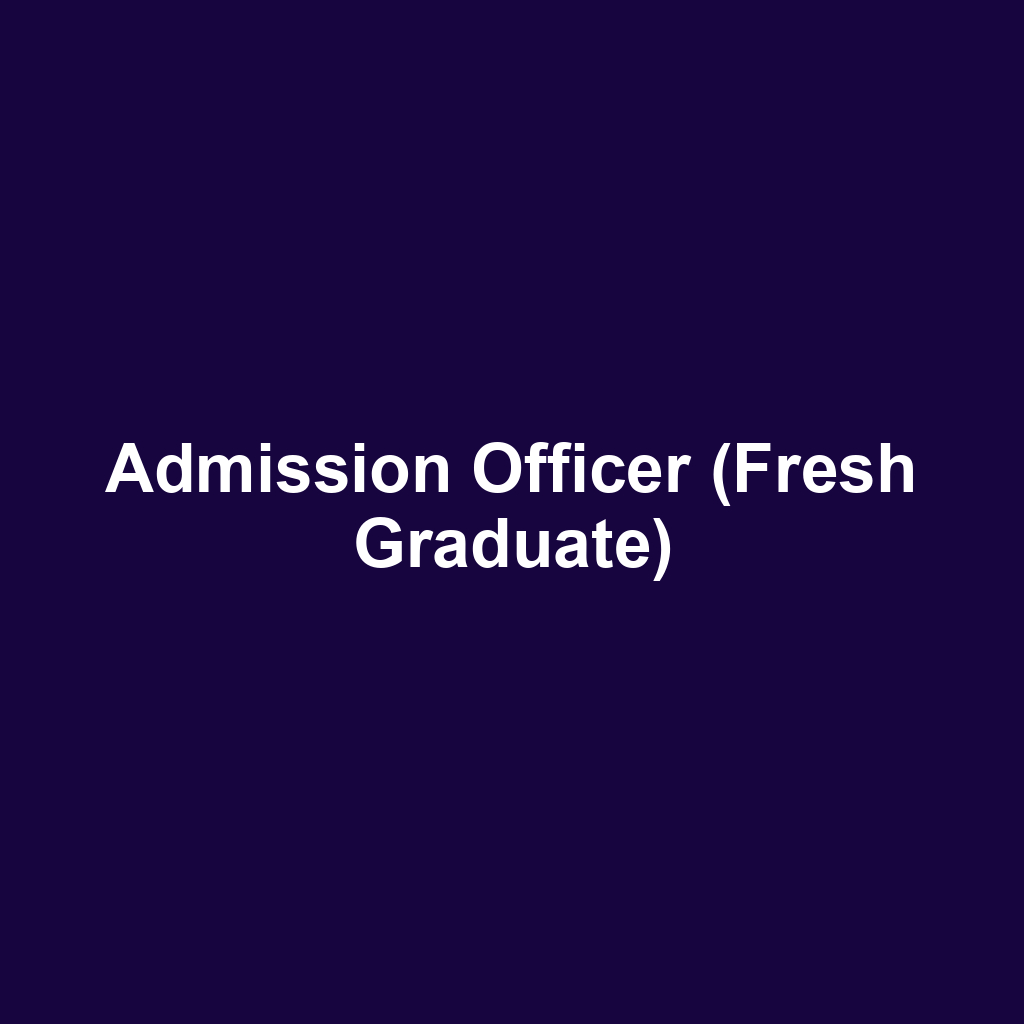 Admission Officer (Fresh Graduate)