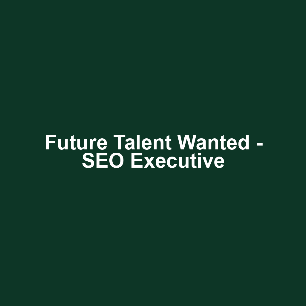 Future Talent Wanted - SEO Executive