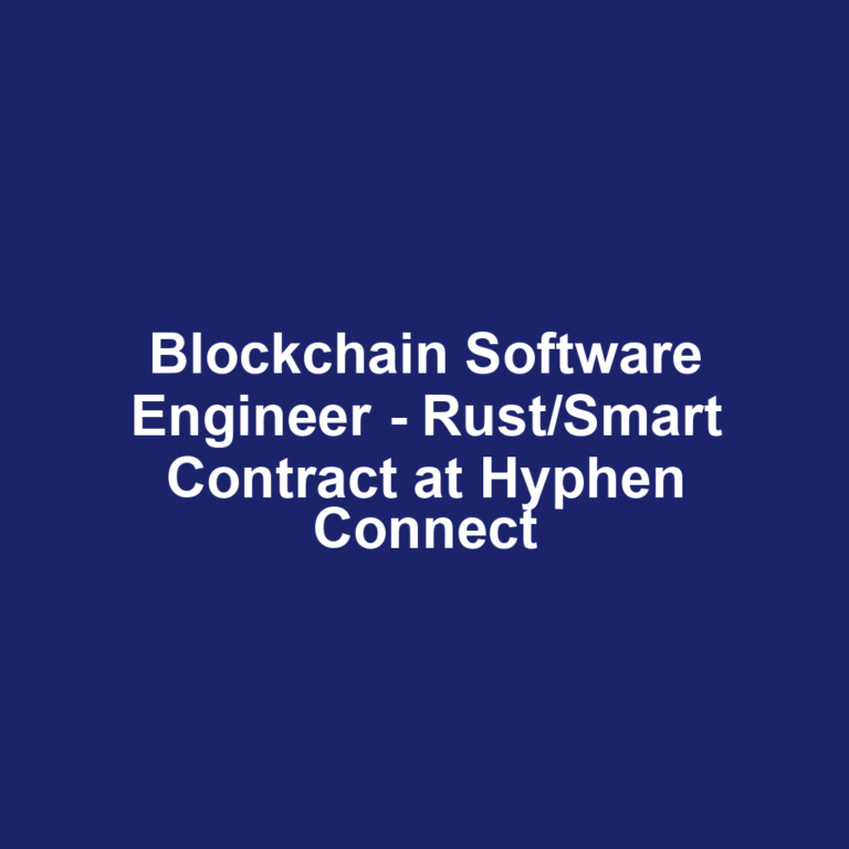 Blockchain Software Engineer - Rust/Smart Contract at Hyphen Connect