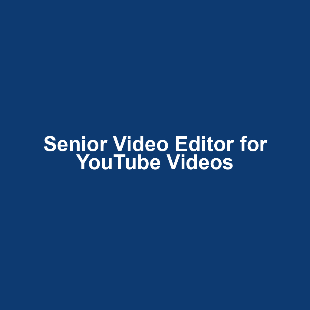 Senior Video Editor for YouTube Videos