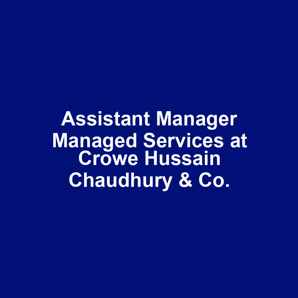 Assistant Manager Managed Services at Crowe Hussain Chaudhury & Co.