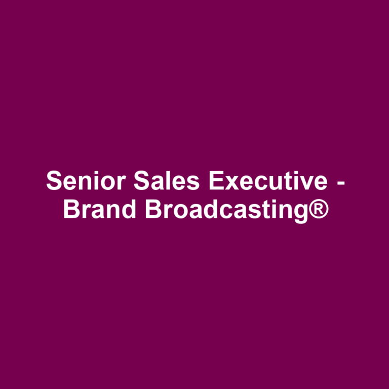 Senior Sales Executive - Brand Broadcasting®