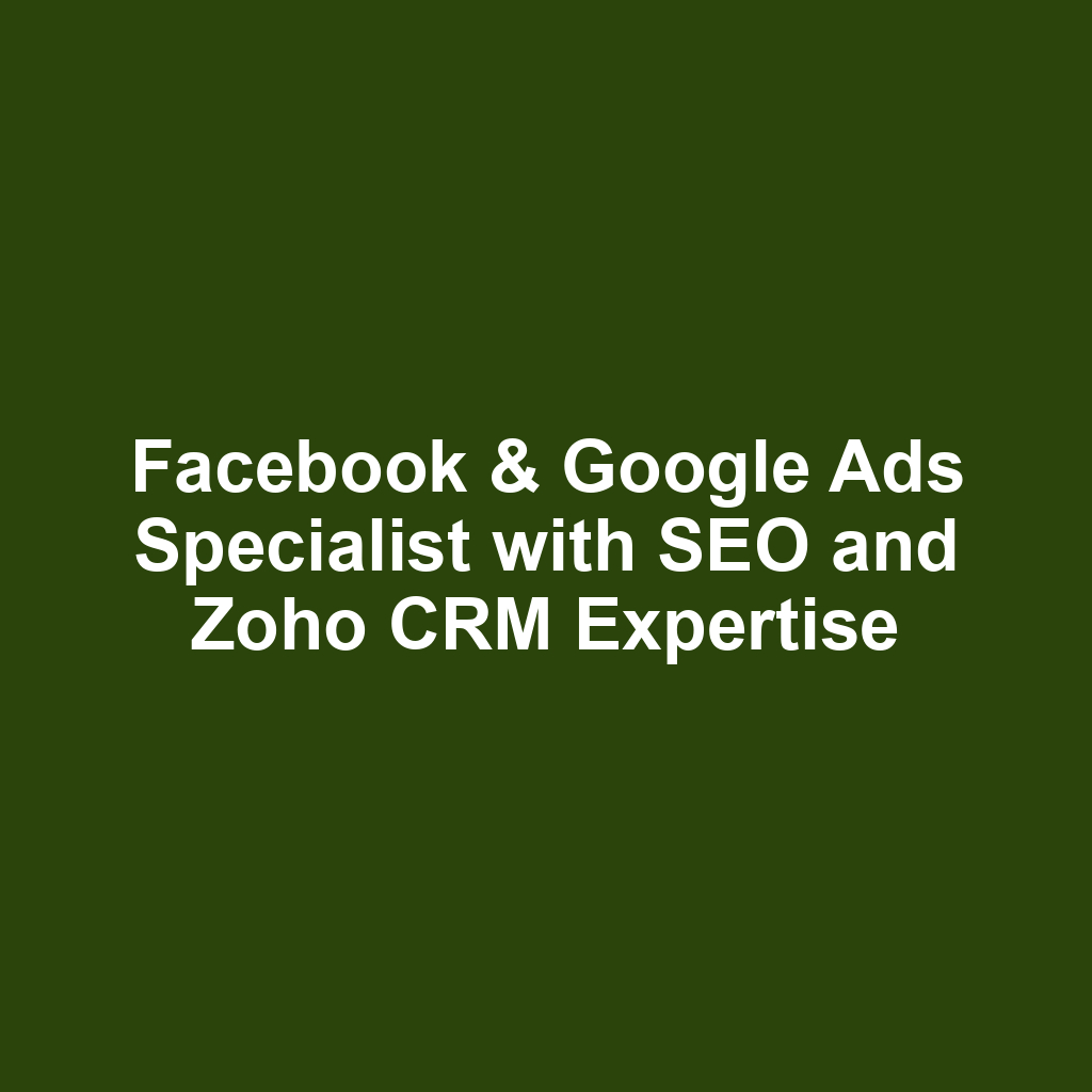 Facebook & Google Ads Specialist with SEO and Zoho CRM Expertise