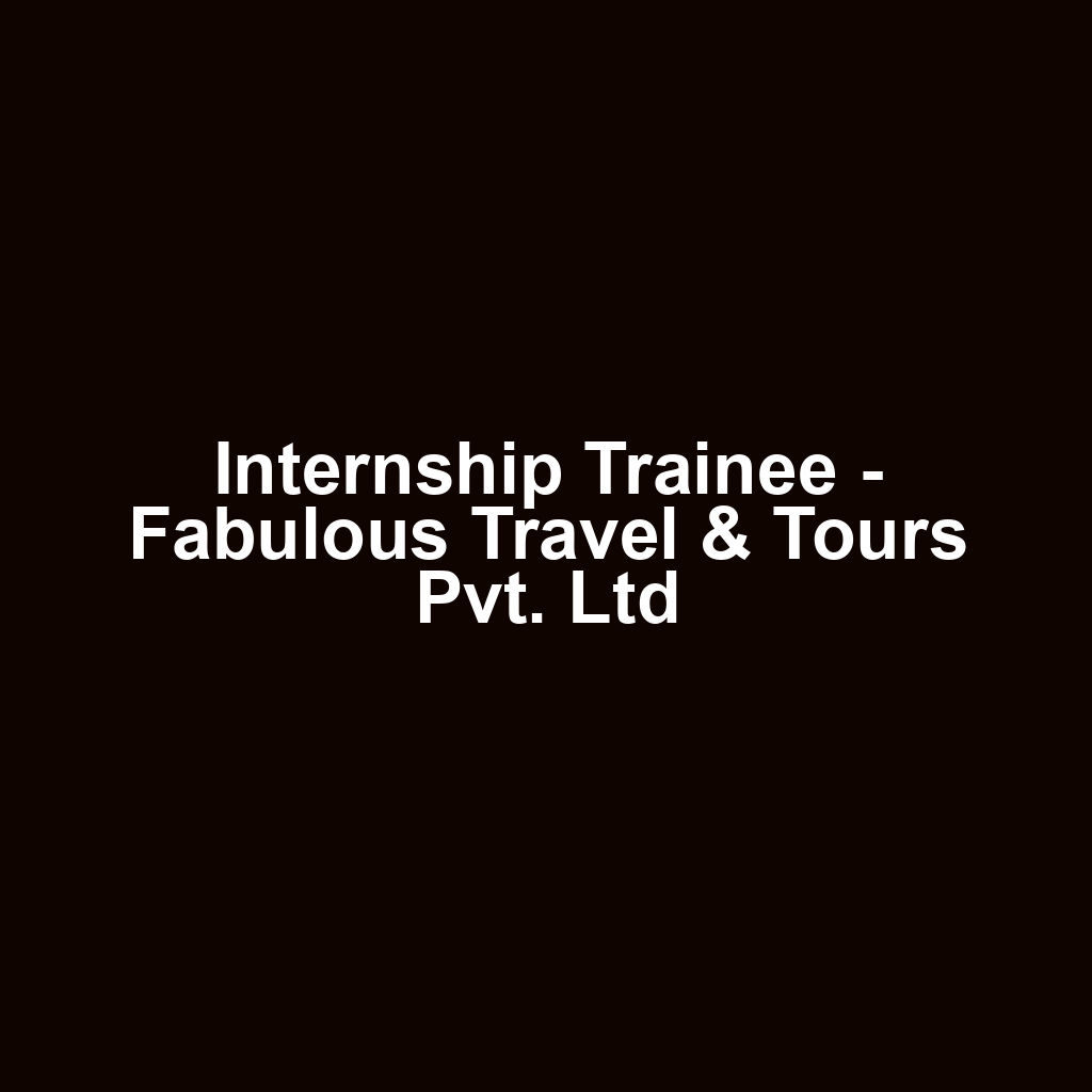 Internship Trainee - Fabulous Travel & Tours Pvt. Ltd