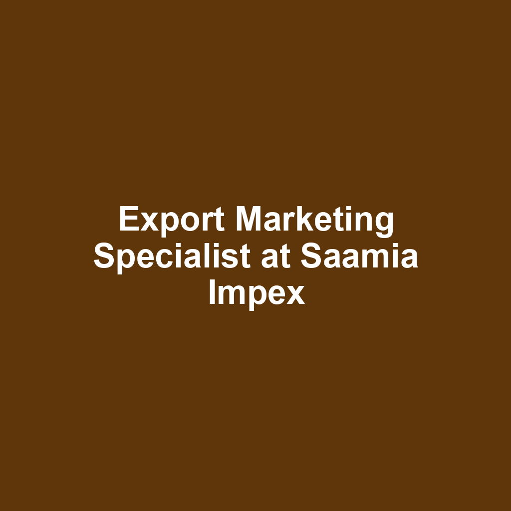 Export Marketing Specialist at Saamia Impex