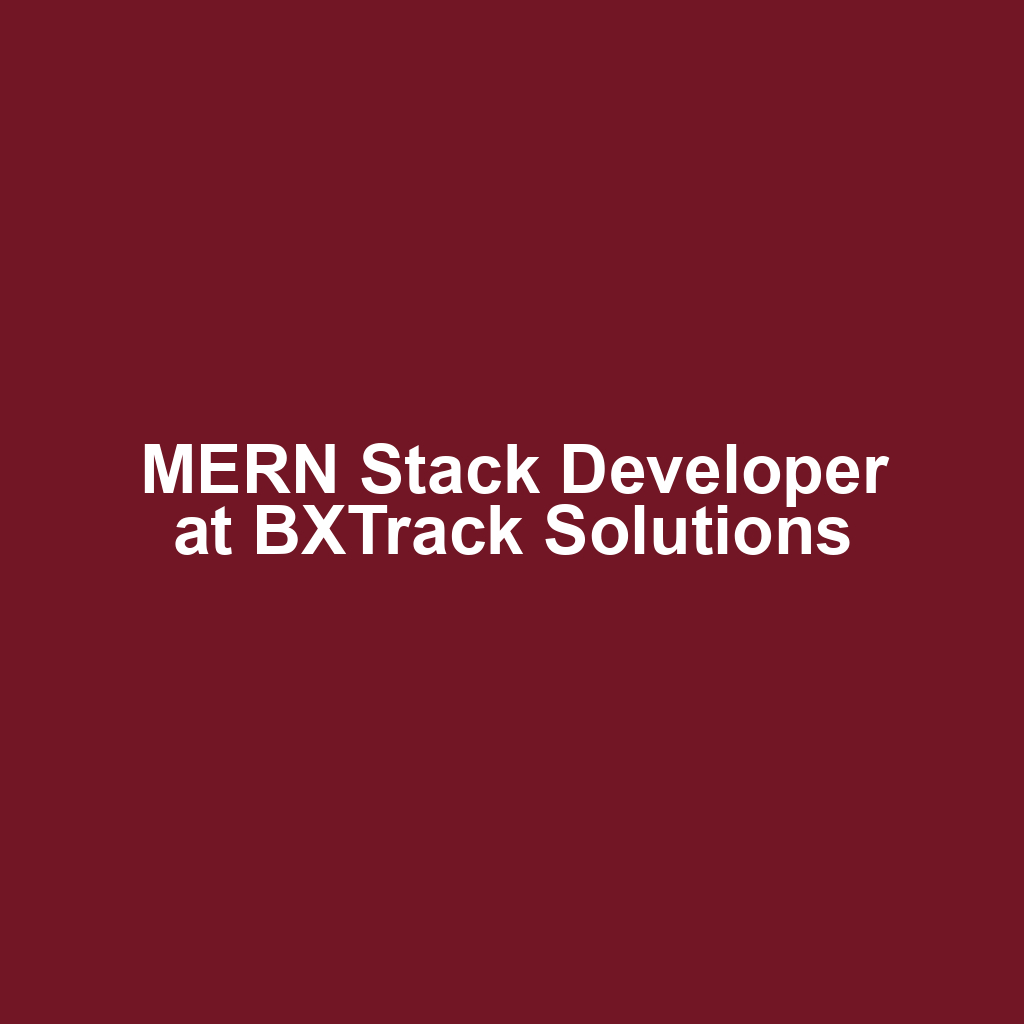 MERN Stack Developer at BXTrack Solutions