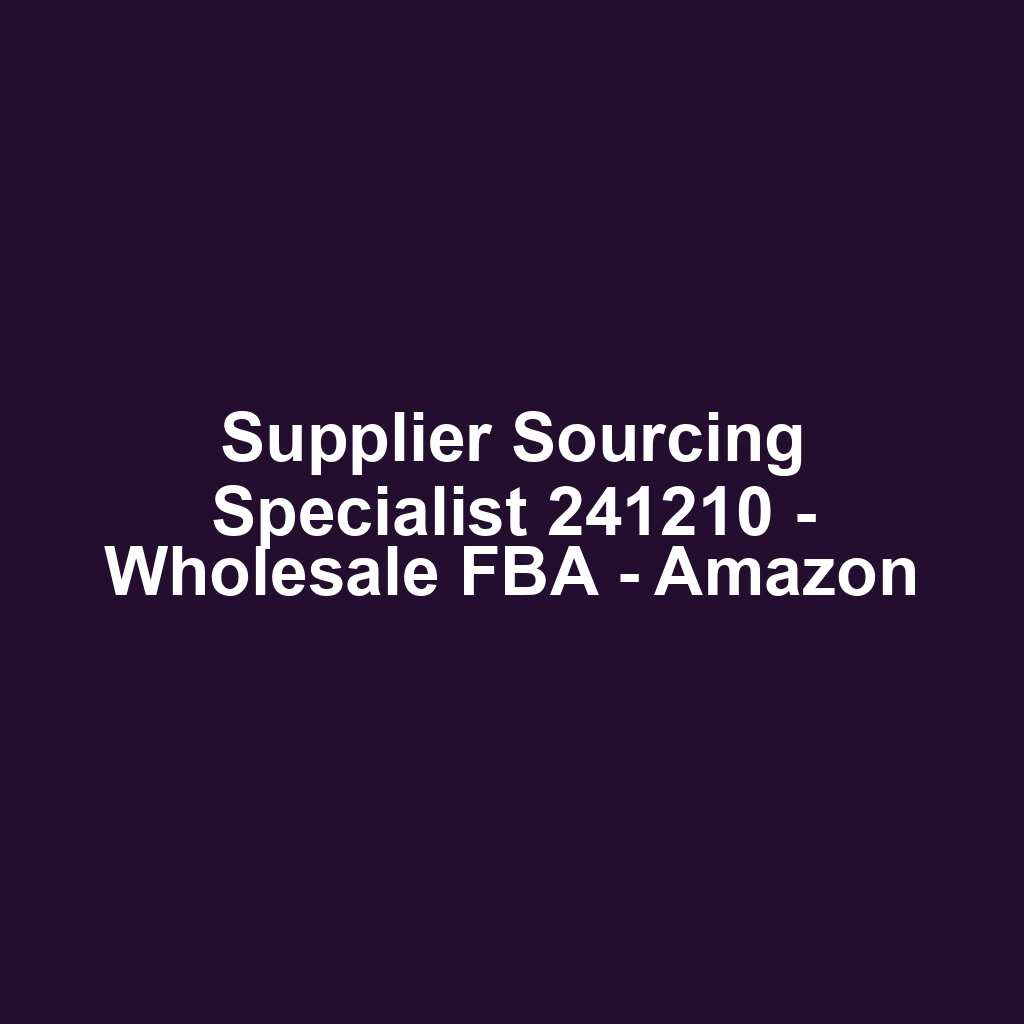 Supplier Sourcing Specialist 241210 - Wholesale FBA - Amazon