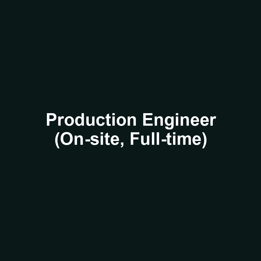 Production Engineer (On-site, Full-time)