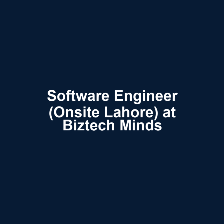 Software Engineer (Onsite Lahore) at Biztech Minds