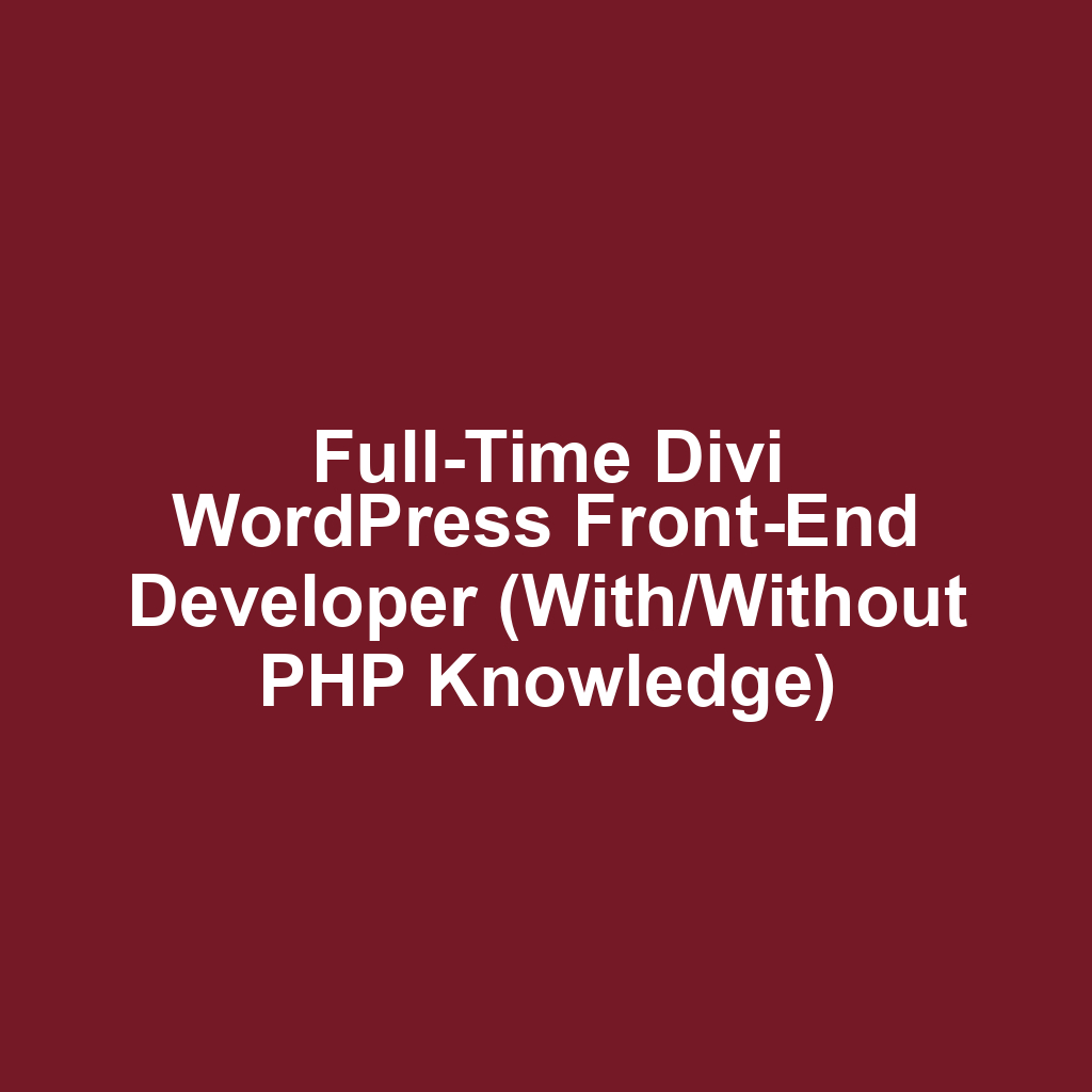 Full-Time Divi WordPress Front-End Developer (With/Without PHP Knowledge)