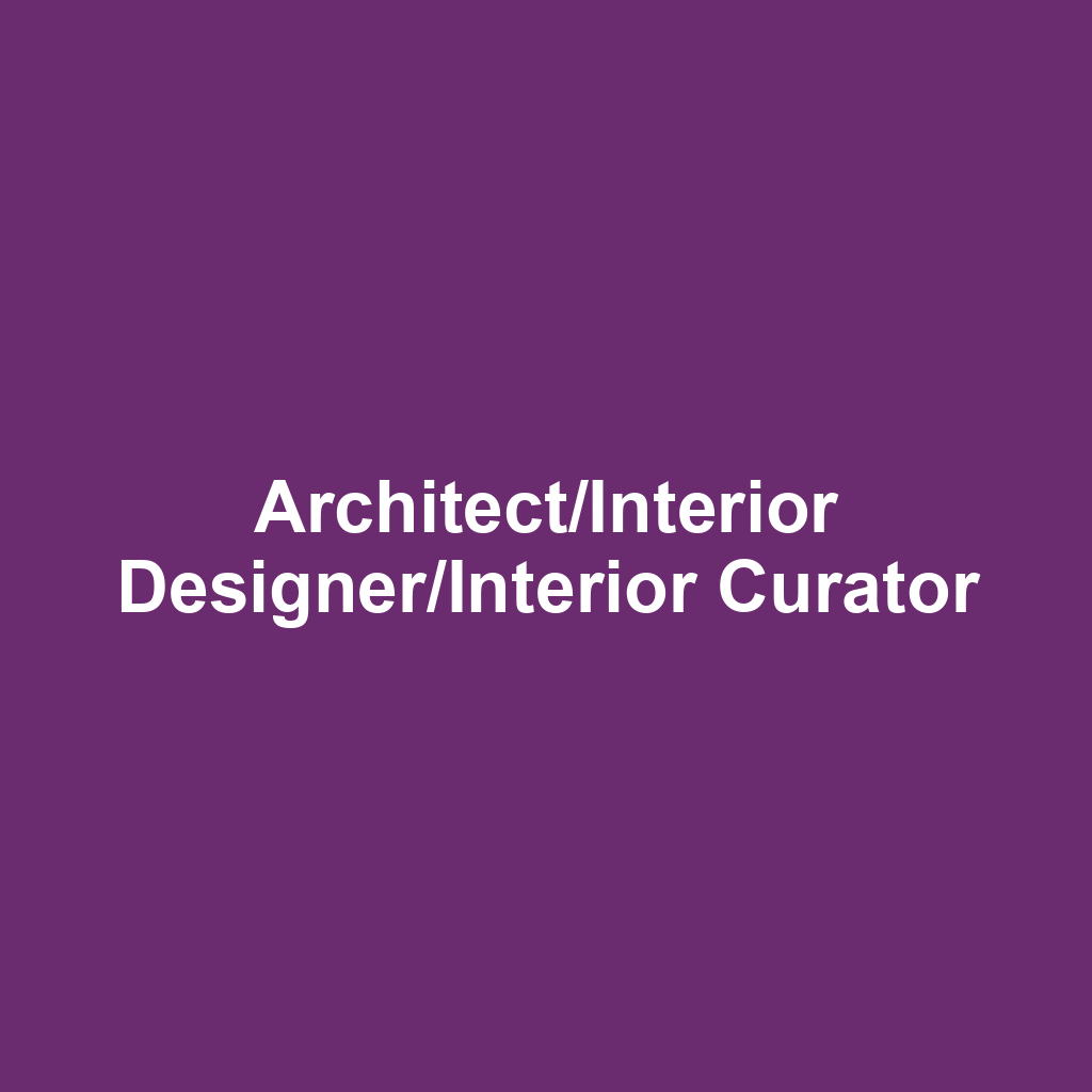 Architect/Interior Designer/Interior Curator