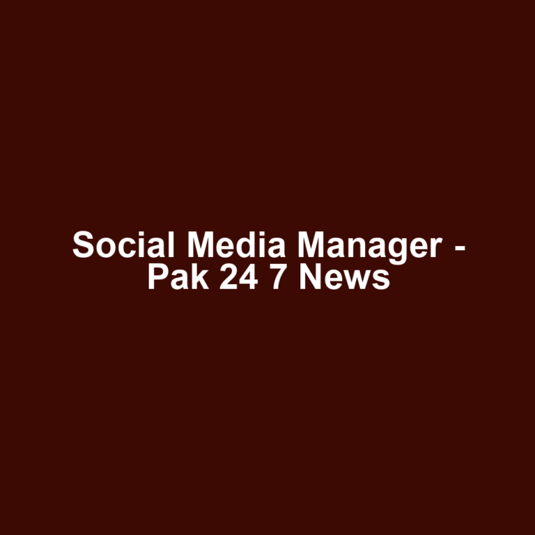 Social Media Manager - Pak 24 7 News