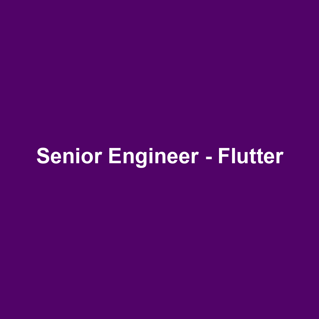 Senior Engineer - Flutter