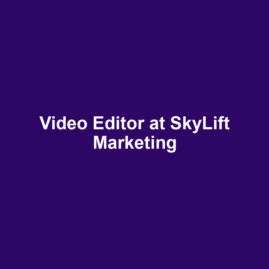 Video Editor at SkyLift Marketing