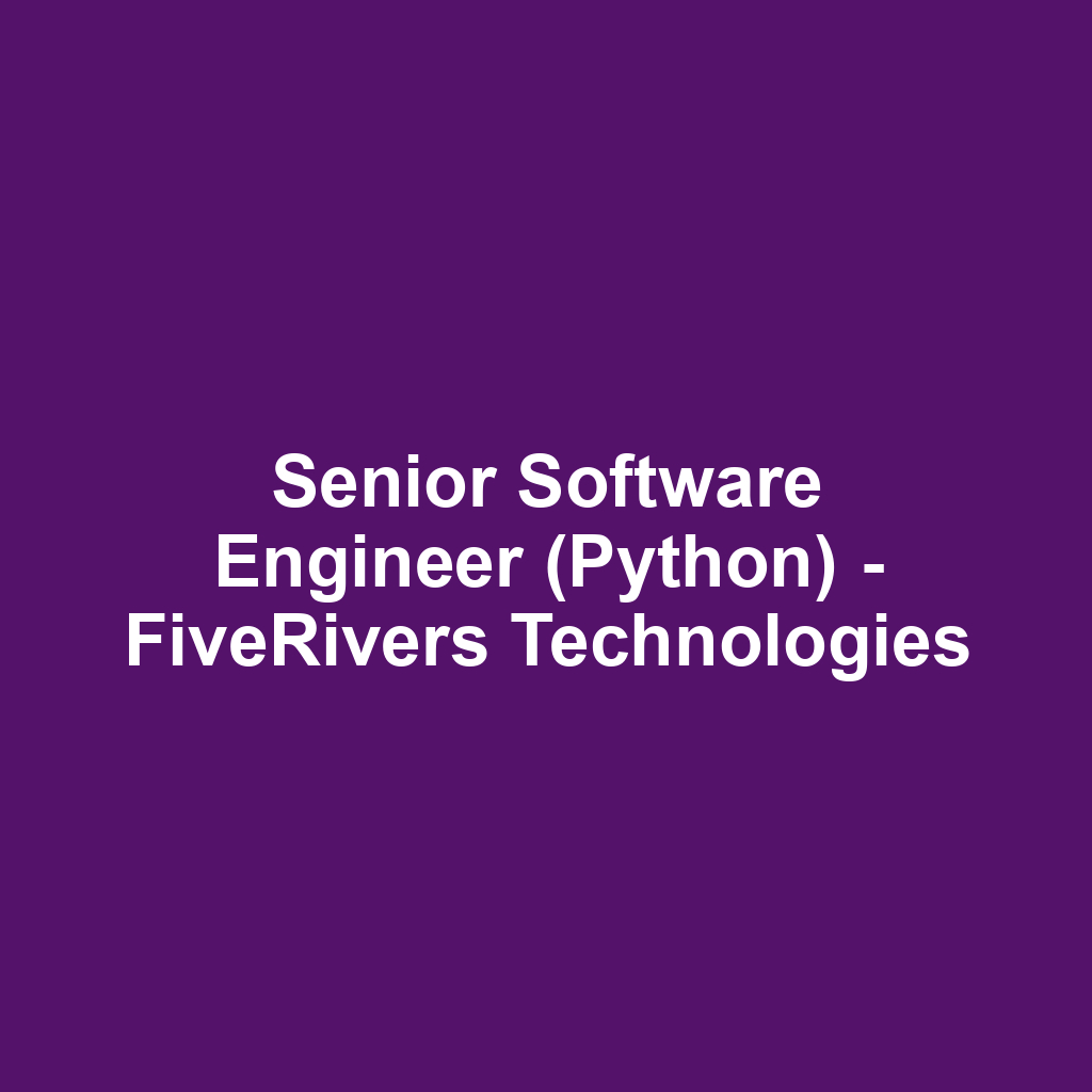 Senior Software Engineer (Python) - FiveRivers Technologies