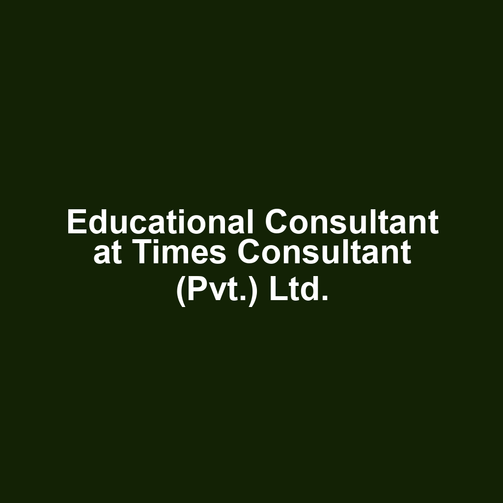 Educational Consultant at Times Consultant (Pvt.) Ltd.