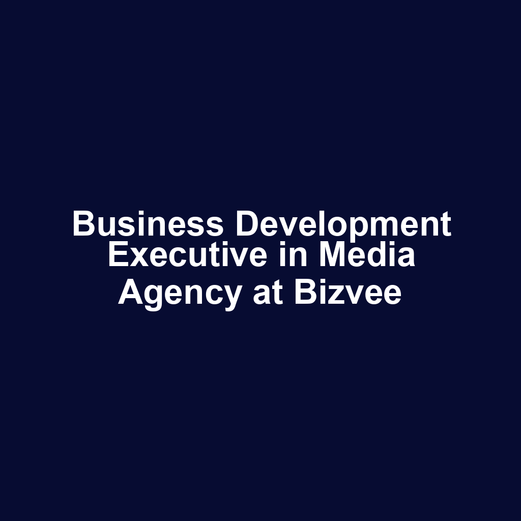 Business Development Executive in Media Agency at Bizvee