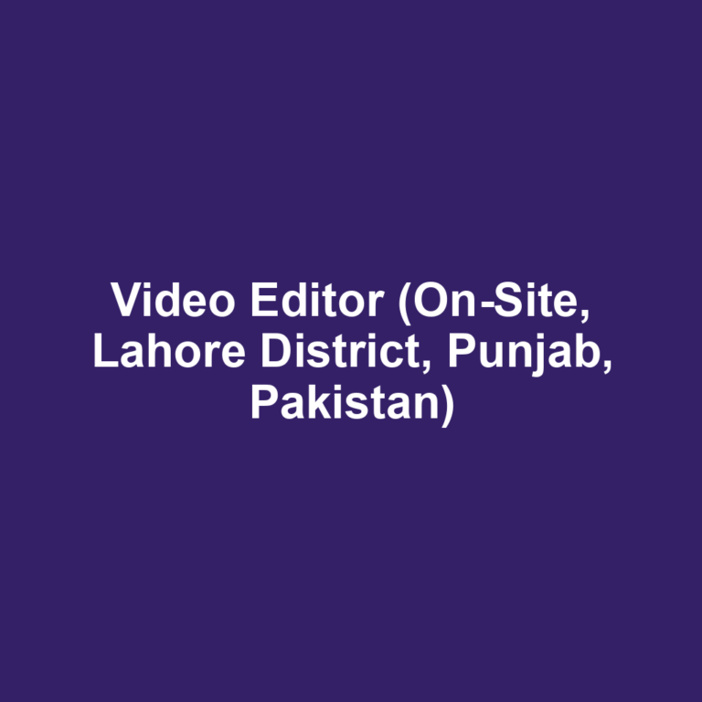 Video Editor (On-Site, Lahore District, Punjab, Pakistan)