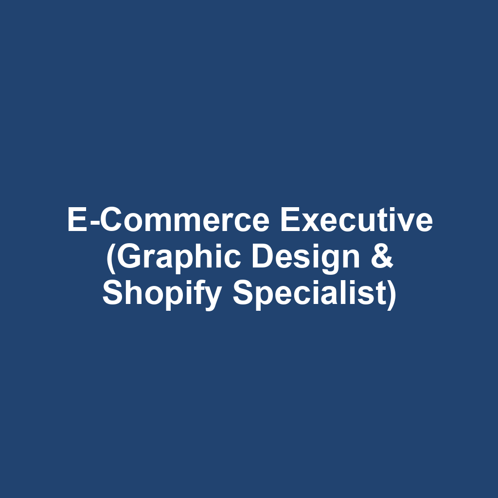 E-Commerce Executive (Graphic Design & Shopify Specialist)