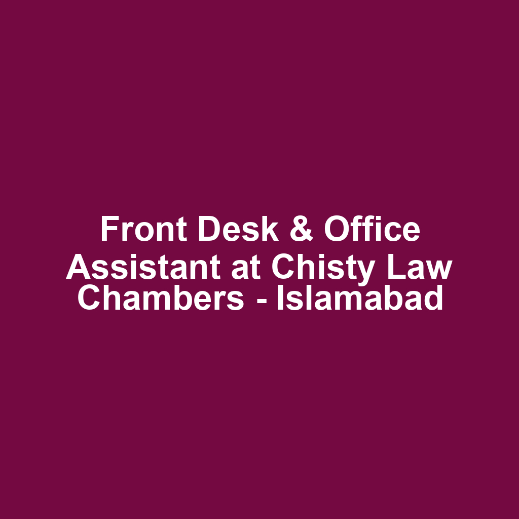 Front Desk & Office Assistant at Chisty Law Chambers - Islamabad