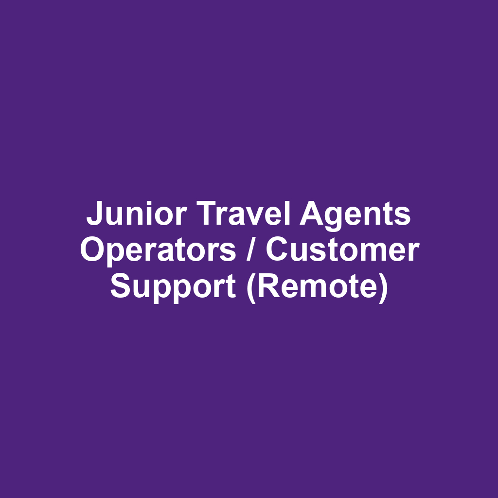 Junior Travel Agents Operators / Customer Support (Remote)