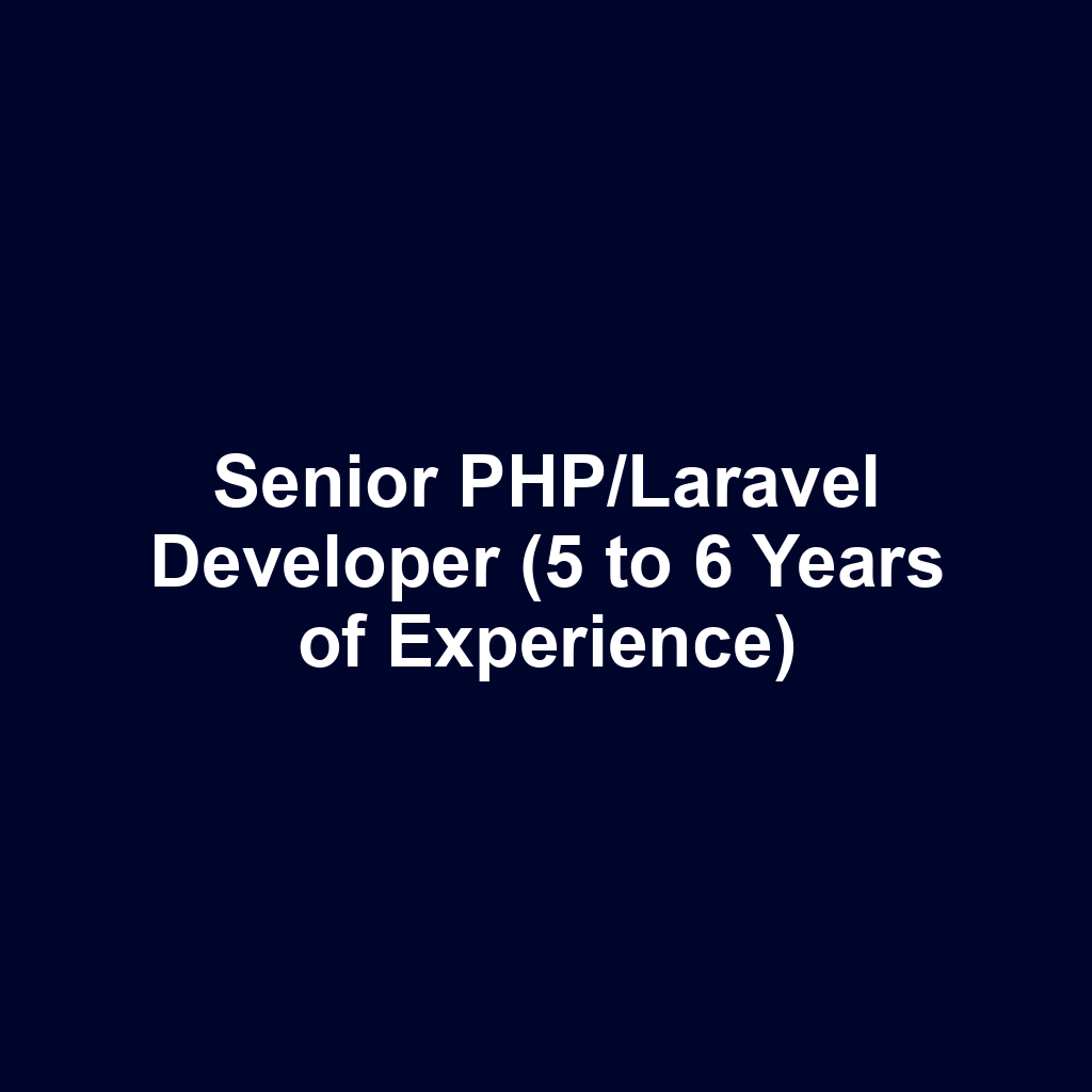 Senior PHP/Laravel Developer (5 to 6 Years of Experience)