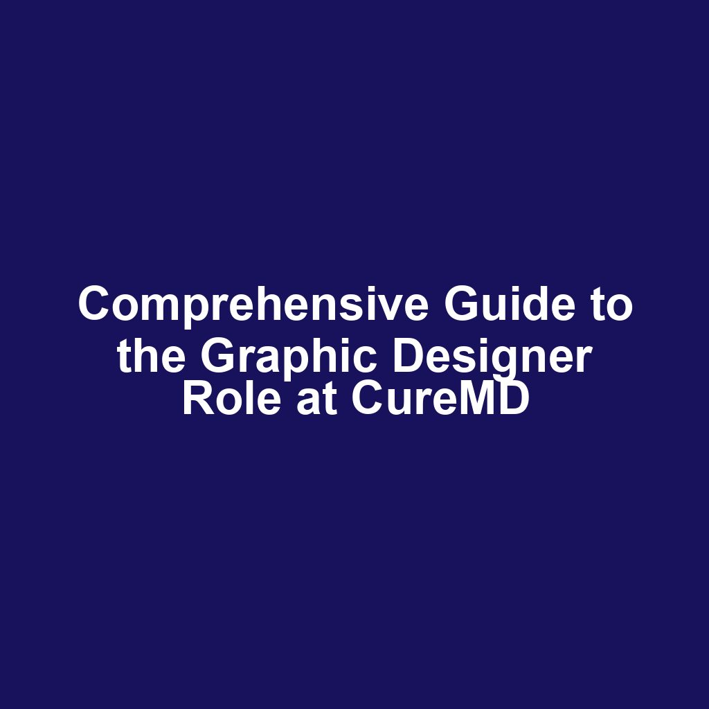 Comprehensive Guide to the Graphic Designer Role at CureMD