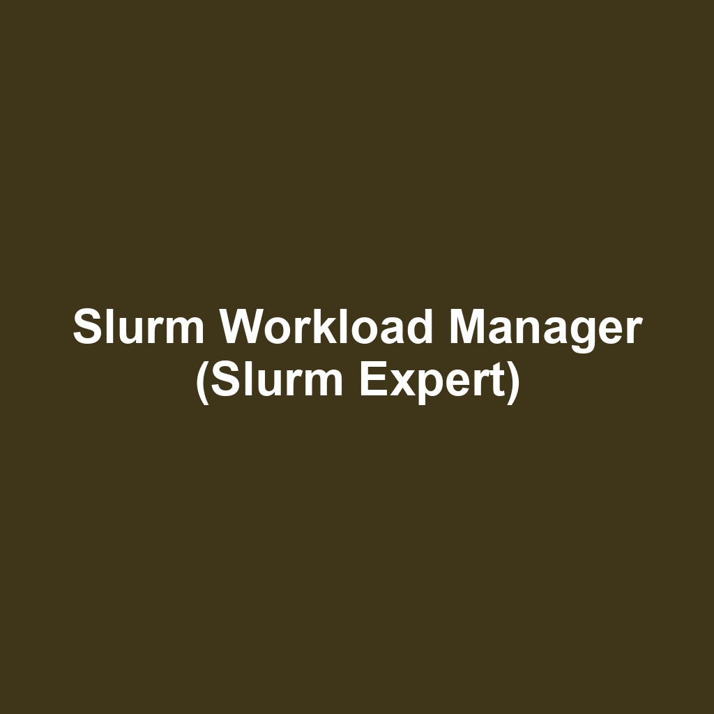 Slurm Workload Manager (Slurm Expert)