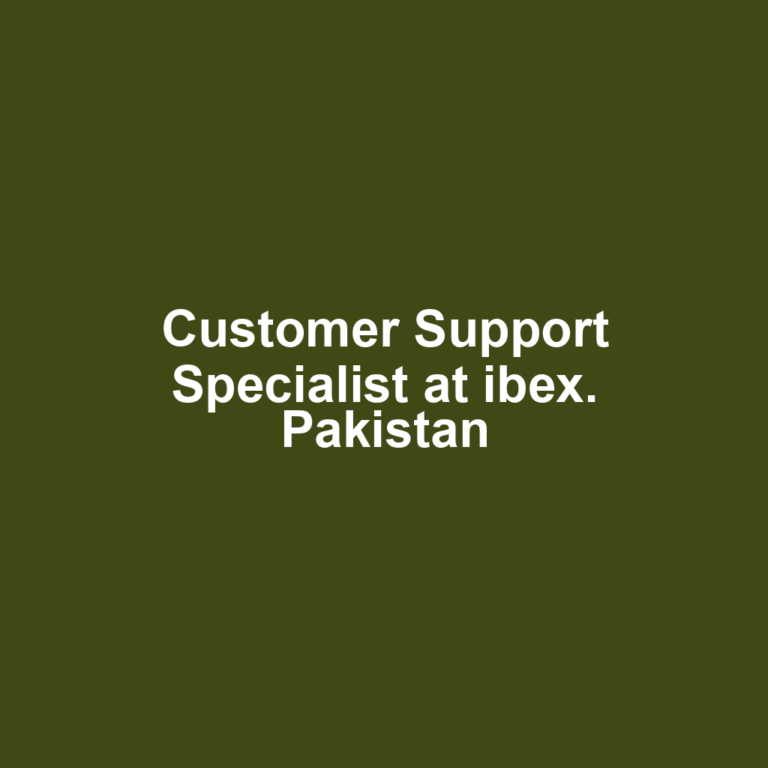 Customer Support Specialist at ibex. Pakistan