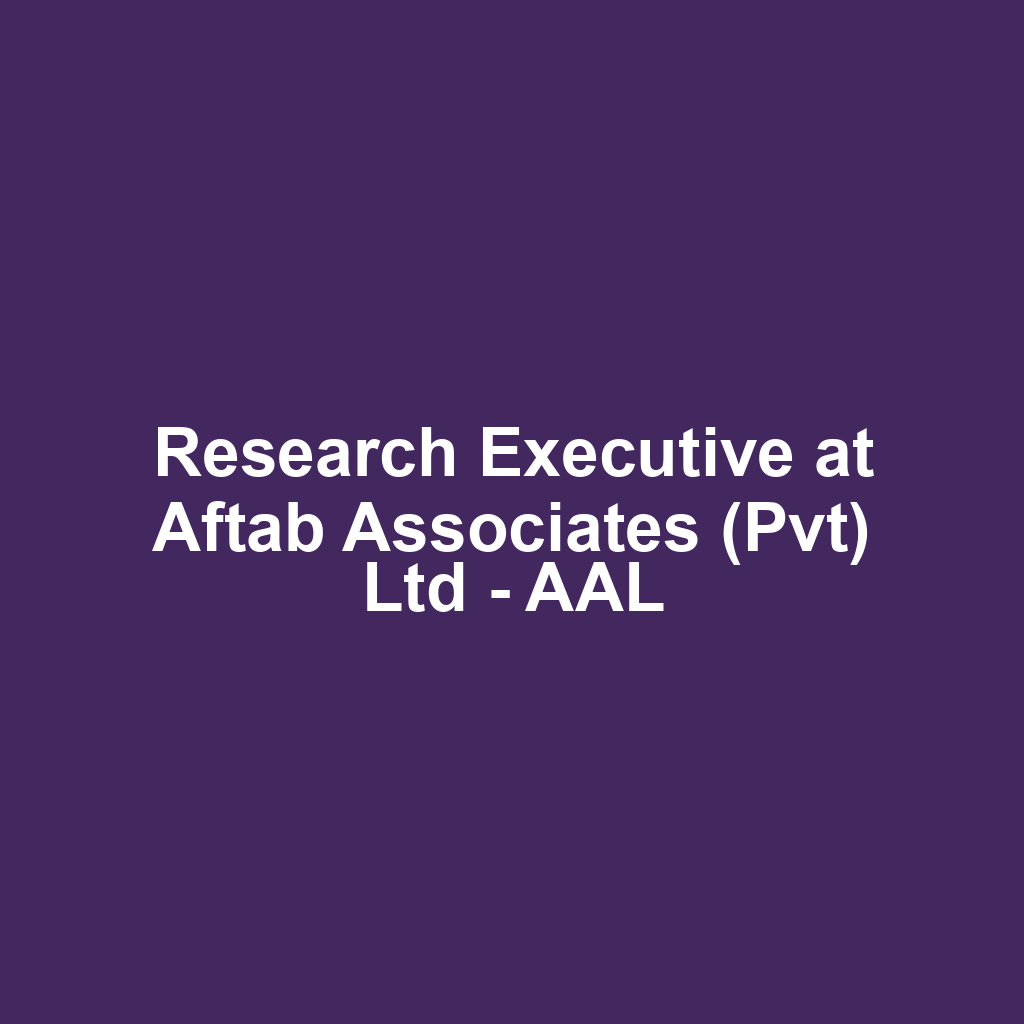 Research Executive at Aftab Associates (Pvt) Ltd - AAL