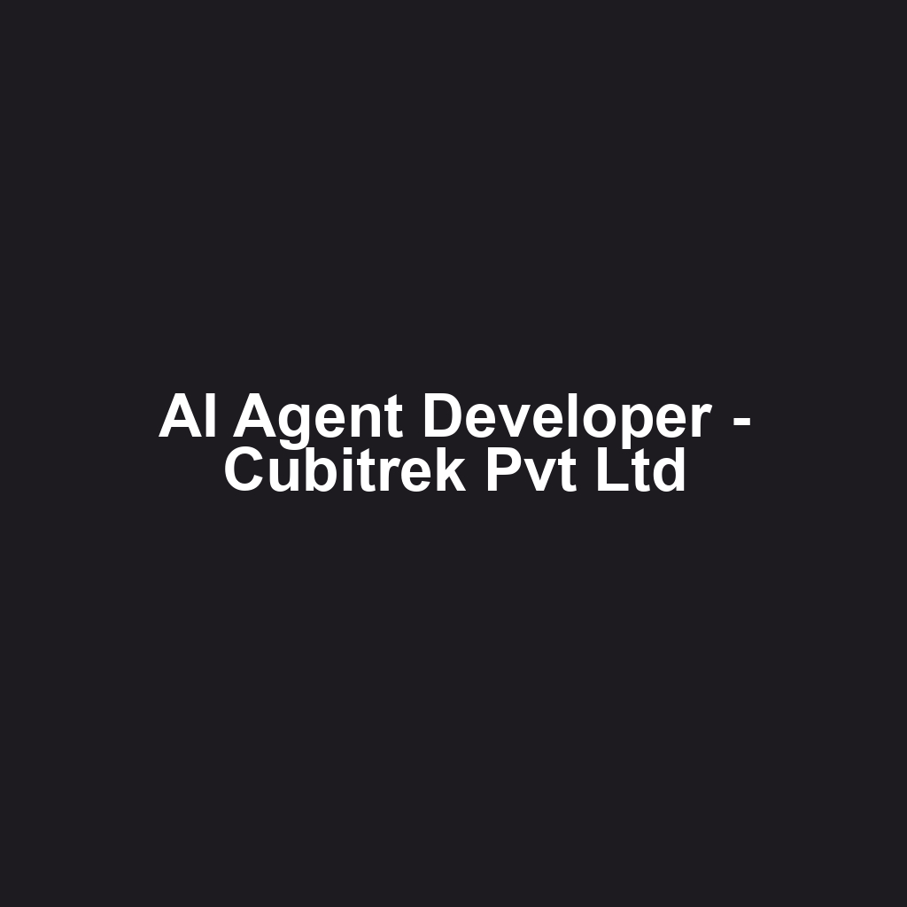 AI Agent Developer - Cubitrek Pvt Ltd